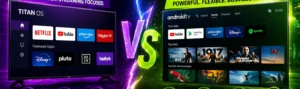 Titan OS vs Android TV comparison showing simplicity versus flexibility for digital signage and smart TVs